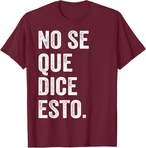 I Don't Know What This Says Funny Spanish Phrase Humor T-Shirt - T-Shirt | Maroon