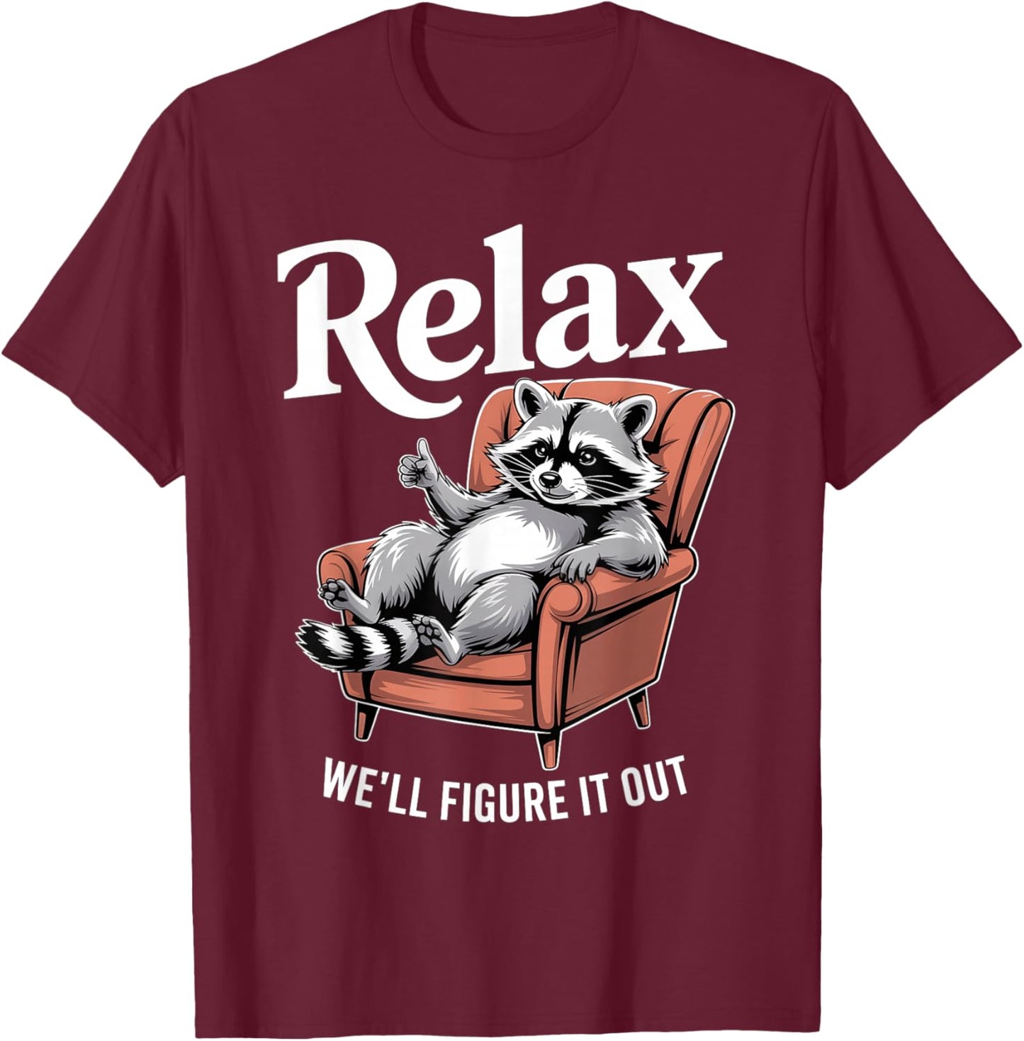 Relax We'll Figure It Out Chill Funny Raccoon T-Shirt - T-Shirt | Maroon