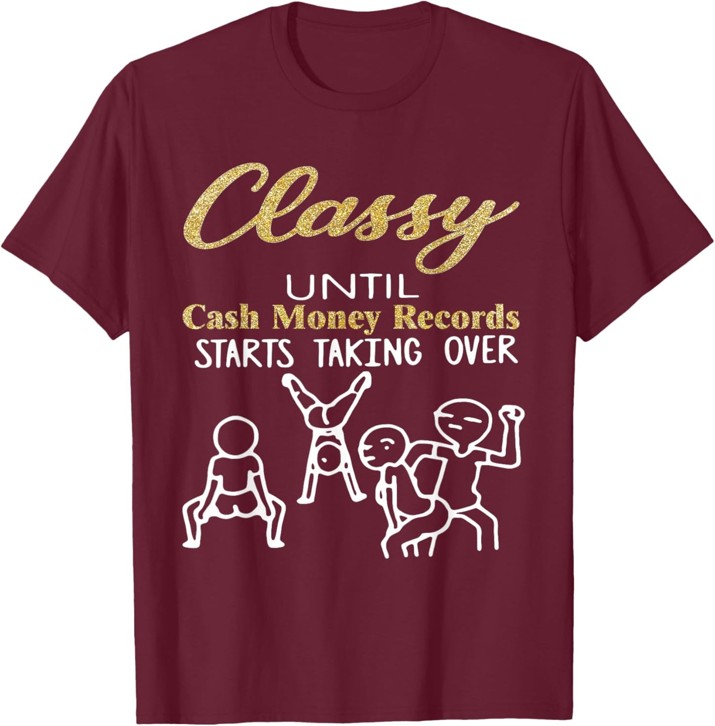 Classy Until Cash Money Records Start Taking Over Dancing T-Shirt - T-Shirt | Maroon