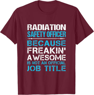 Radiation Safety Officer - Freaking Awesome T-Shirt - T-Shirt | Maroon