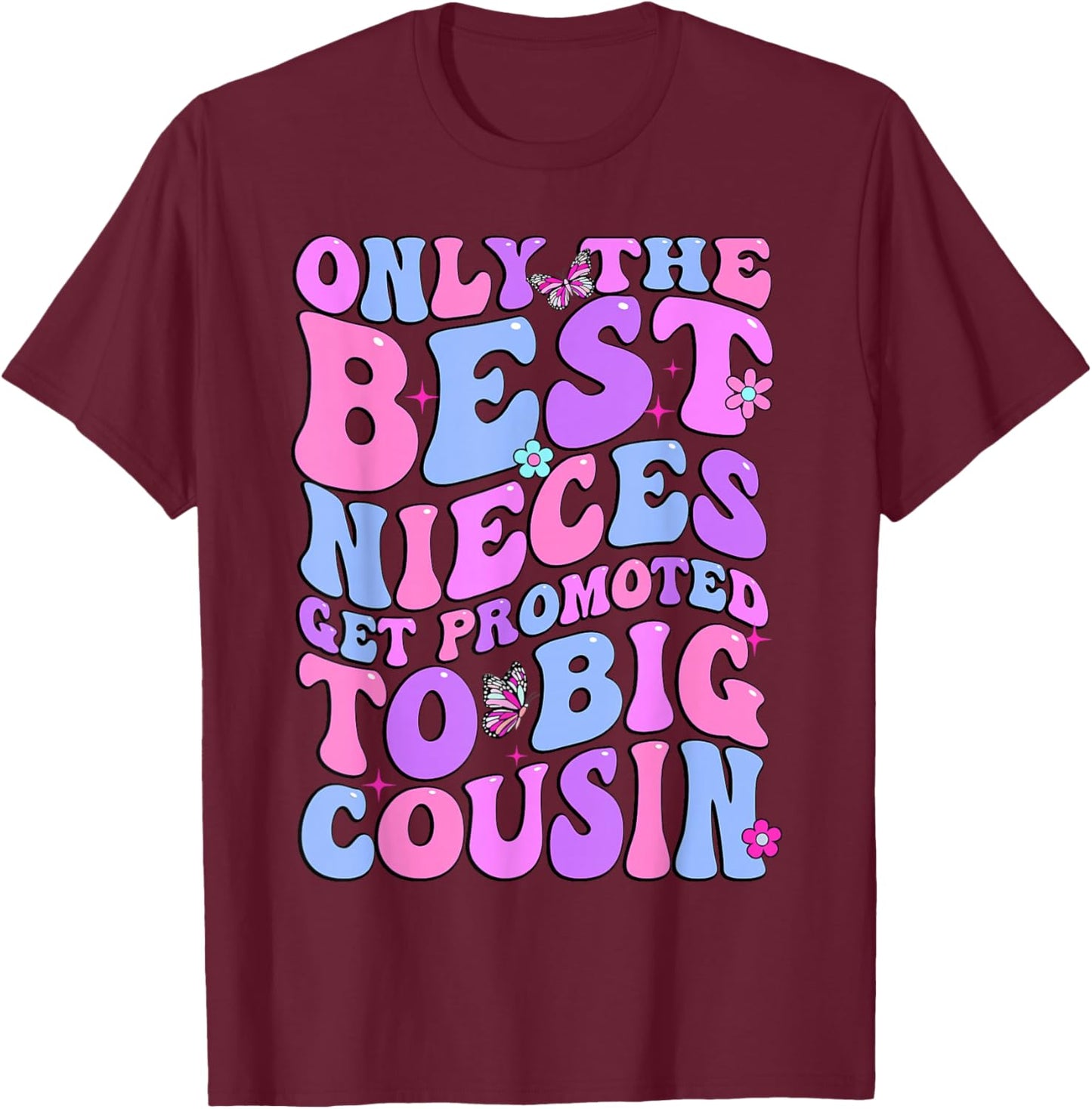 Only The Best Nieces Get Promoted To Big Cousin Cool Cousins T-Shirt - T-Shirt | Maroon