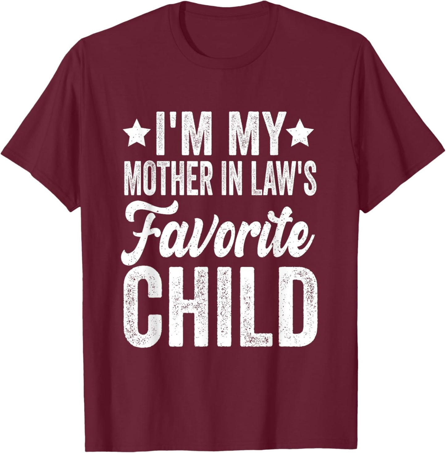 I'm My Mother in Law's Favorite Child Funny T-Shirt - T-Shirt | Maroon