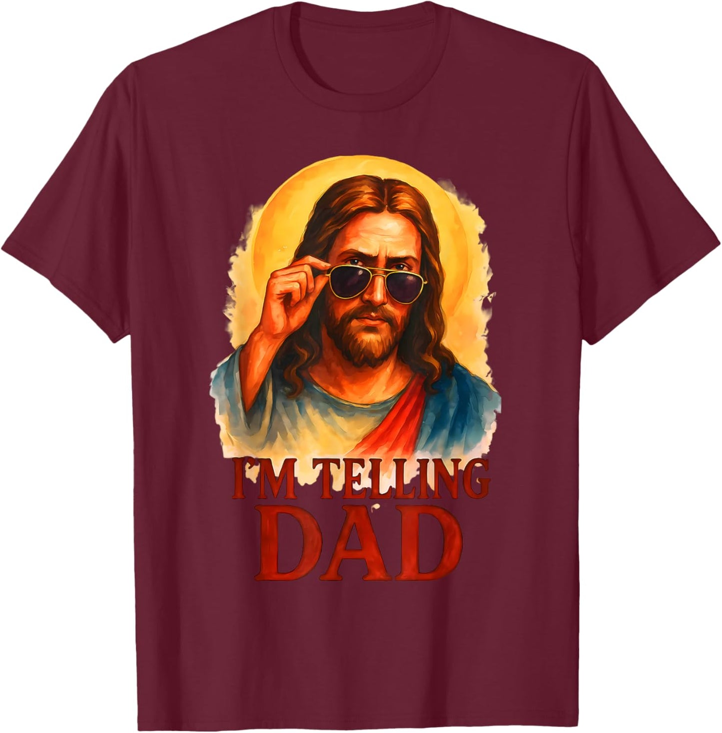 I'm Telling Dad Funny Jesus Saying Christian Humor Father T-Shirt - T-Shirt | Maroon