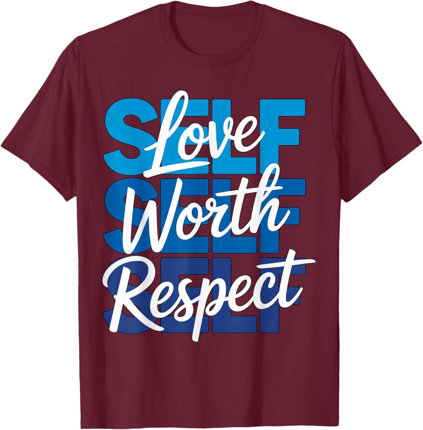 Self Love Self Worth Self Respect T-Shirt - T-Shirt | Maroon