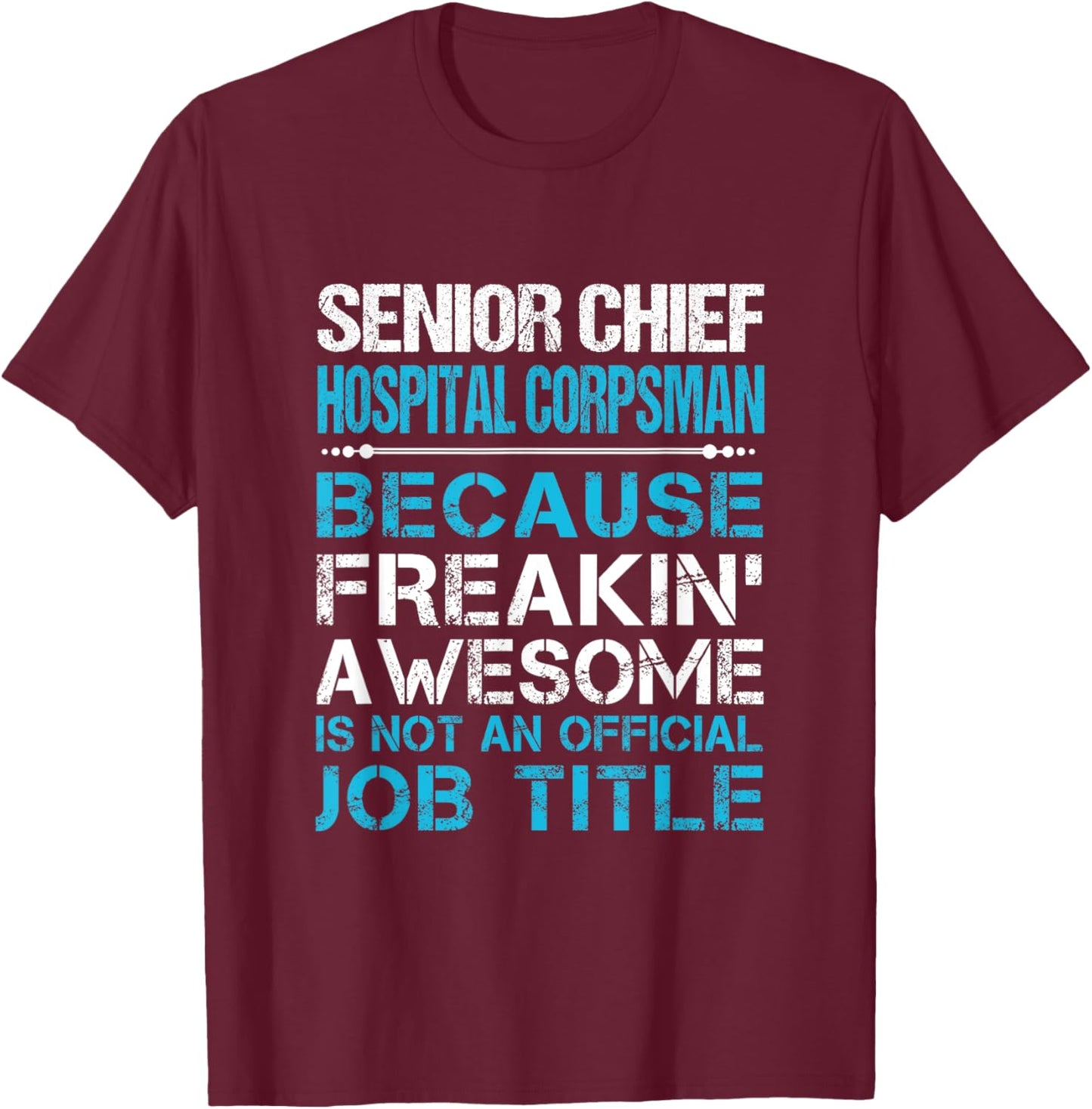 Senior Chief Hospital Corpsman - Freaking Awesome T-Shirt - T-Shirt | Maroon