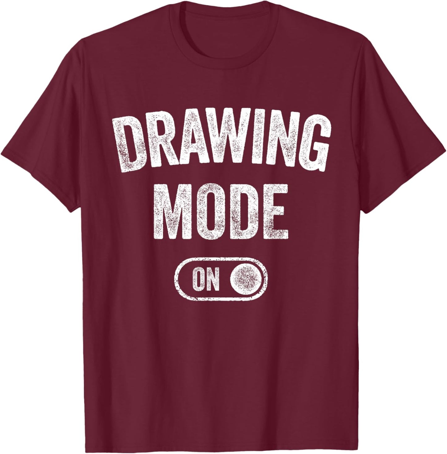Drawing Mode On Funny Sketcher Gift Artist Illustrator T-Shirt - T-Shirt | Maroon