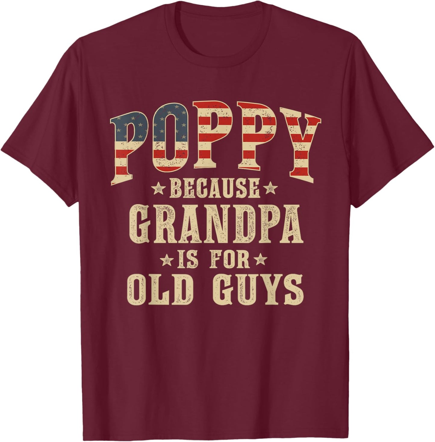 Poppy Because Grandpa is for Old Guys Vintage USA Flag T-Shirt - T-Shirt | Maroon