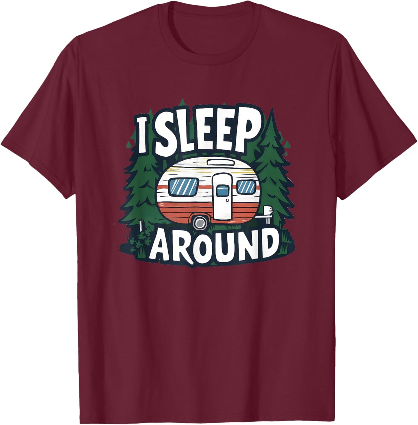 Funny I Sleep Around RV Camping Sarcastic Outdoor T-Shirt - T-Shirt | Maroon