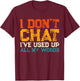 I Don't Chat I've Used Up All My Words Funny Saying T-Shirt - T-Shirt | Maroon