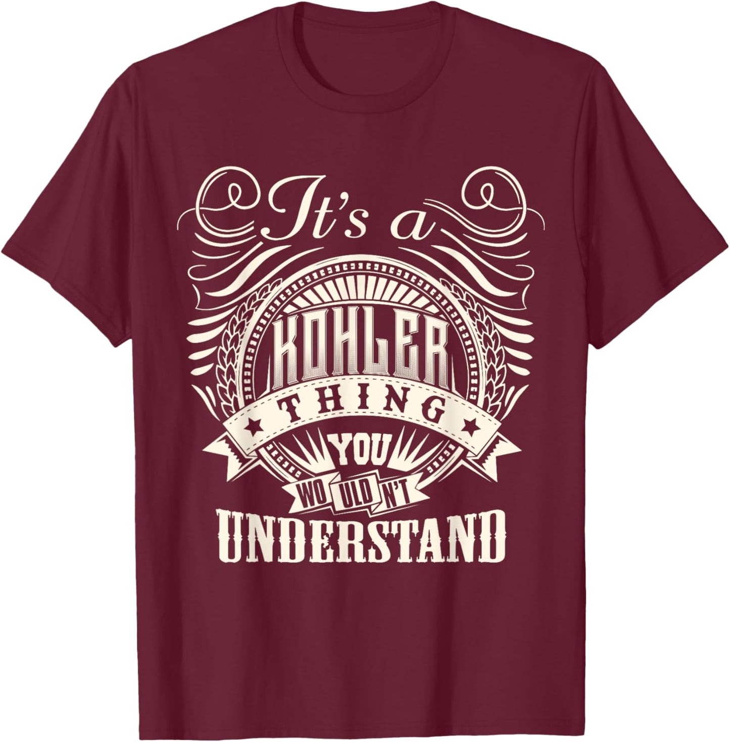 It's A KOHLER Thing You Wouldn't Understand KOHLER Family T-Shirt - T-Shirt | Maroon
