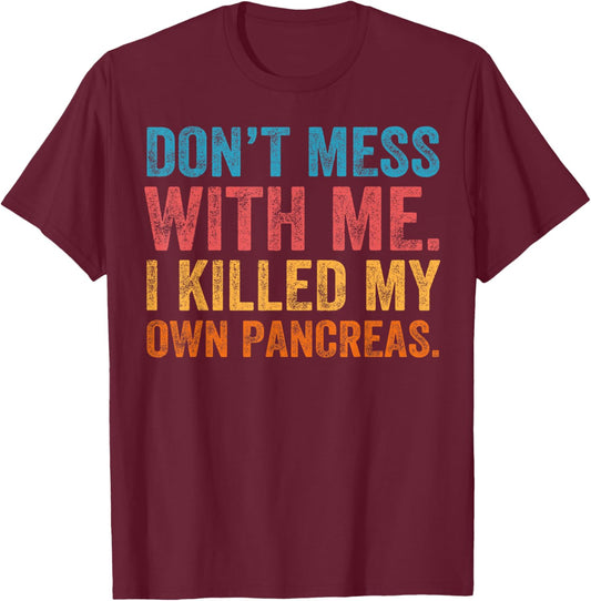 Don't Mess With-me I Killed My Own Pancreas Funny Quote T1D T-Shirt - T-Shirt | Maroon