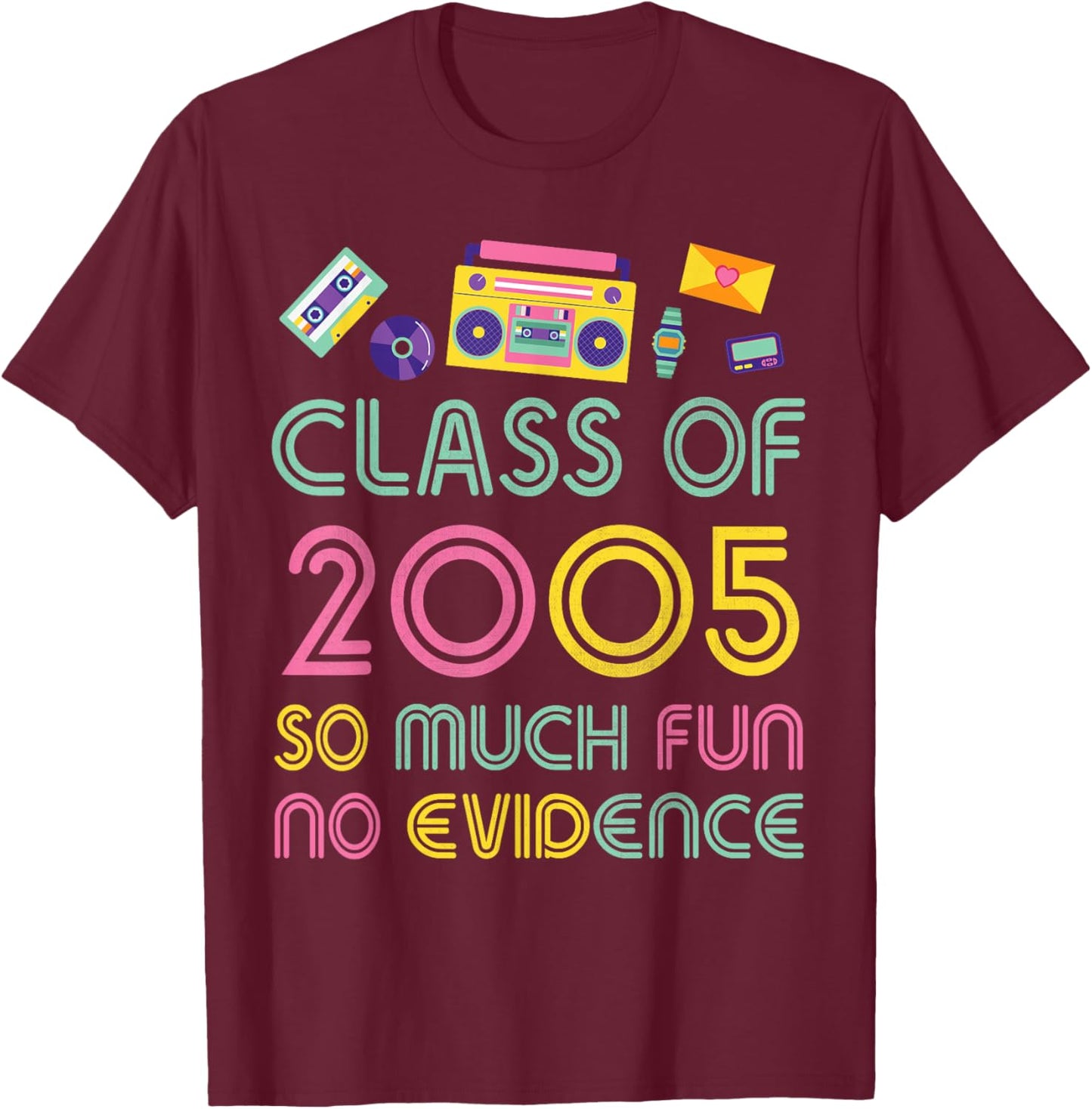 Happy Class Of 2005 So Much Fun No Evidence 19 Years Memory T-Shirt - T-Shirt | Maroon