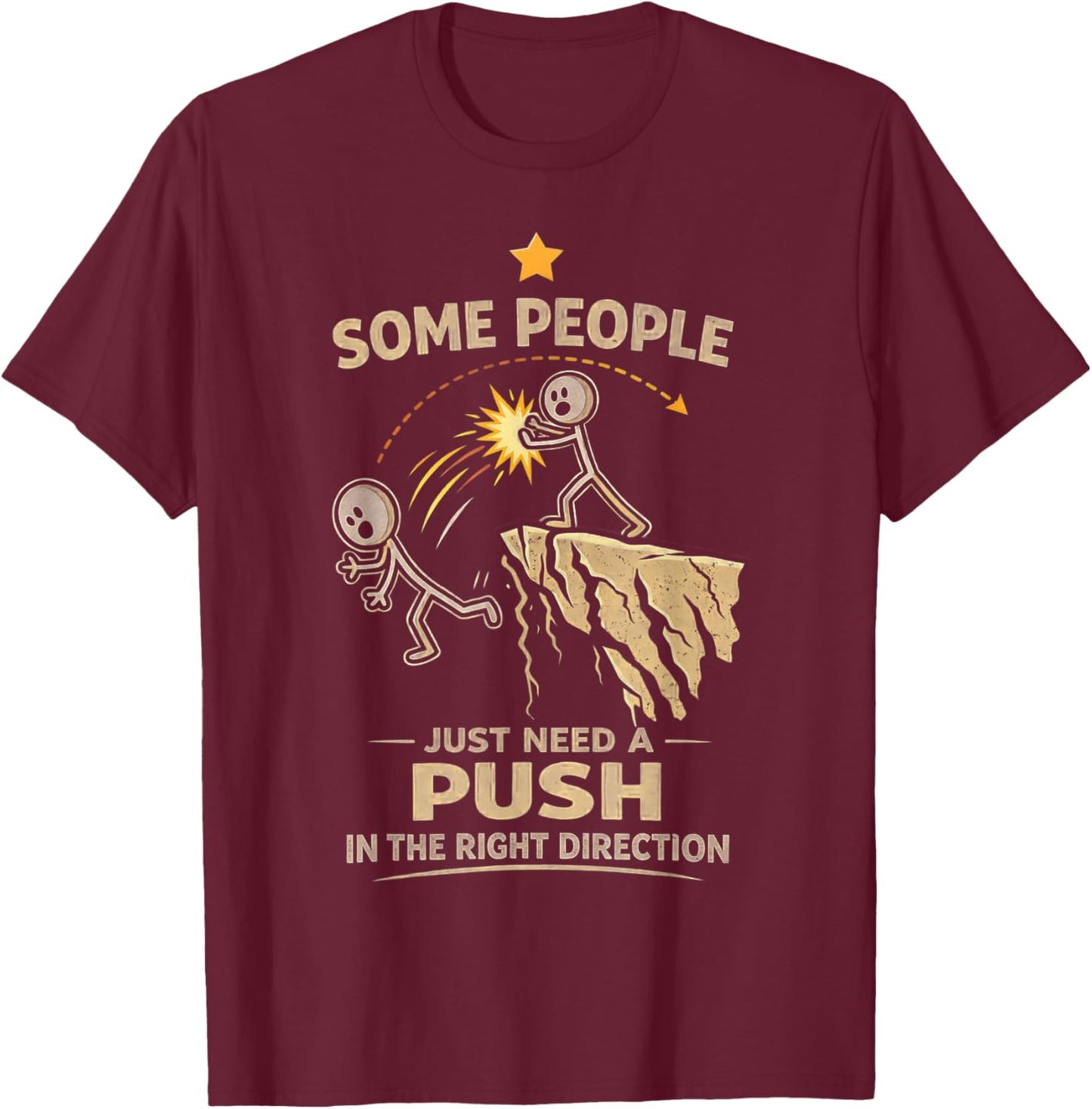 Some People Just Need A Push in The Right Direction Funny T-Shirt - T-Shirt | Maroon