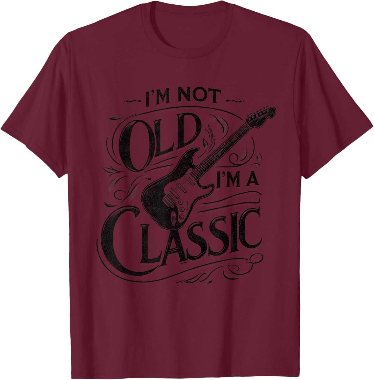 I'm Not Old I'm Classic Retro Vintage Funny Guitar Guitarist T-Shirt - T-Shirt | Maroon