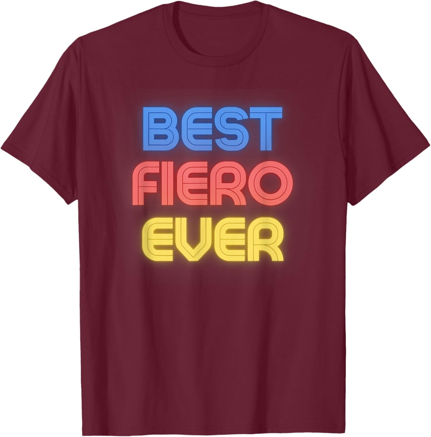 Best Fiero Ever - Funny Fiero Name Fiero T-Shirt - T-Shirt | Maroon