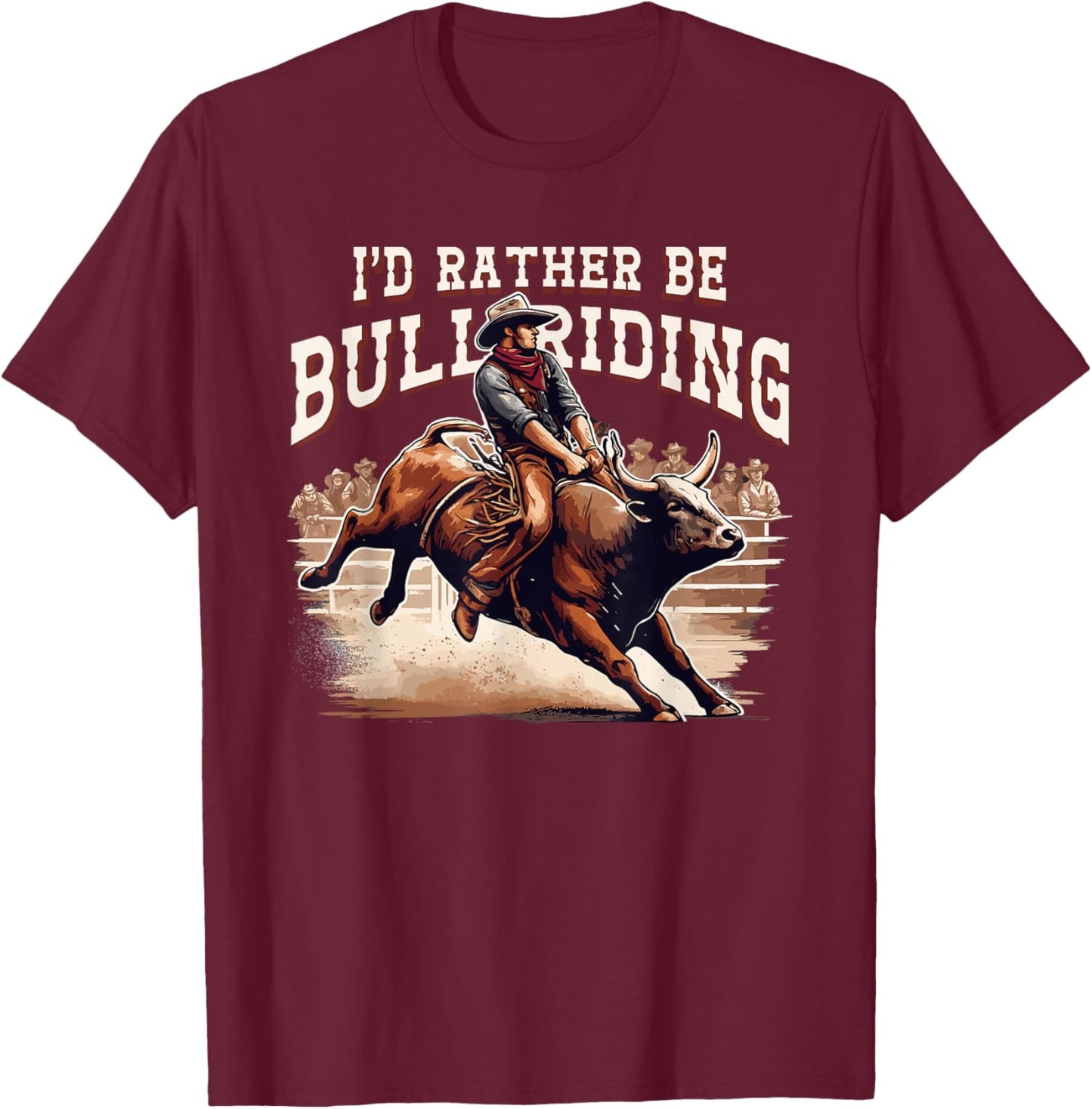 I'd Rather Be Bull Riding Cowboy Rodeo Western Country T-Shirt - T-Shirt | Maroon