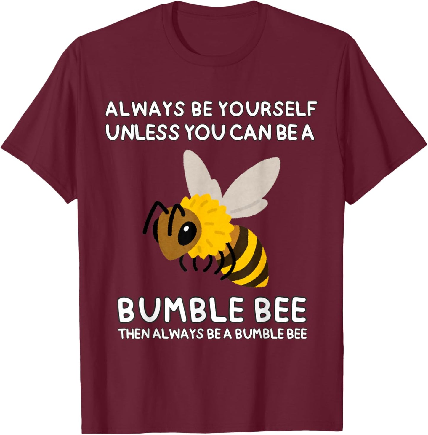 Always Be Yourself Unless You Can Be A Bumble Bee Cute Funny T-Shirt - T-Shirt | Maroon