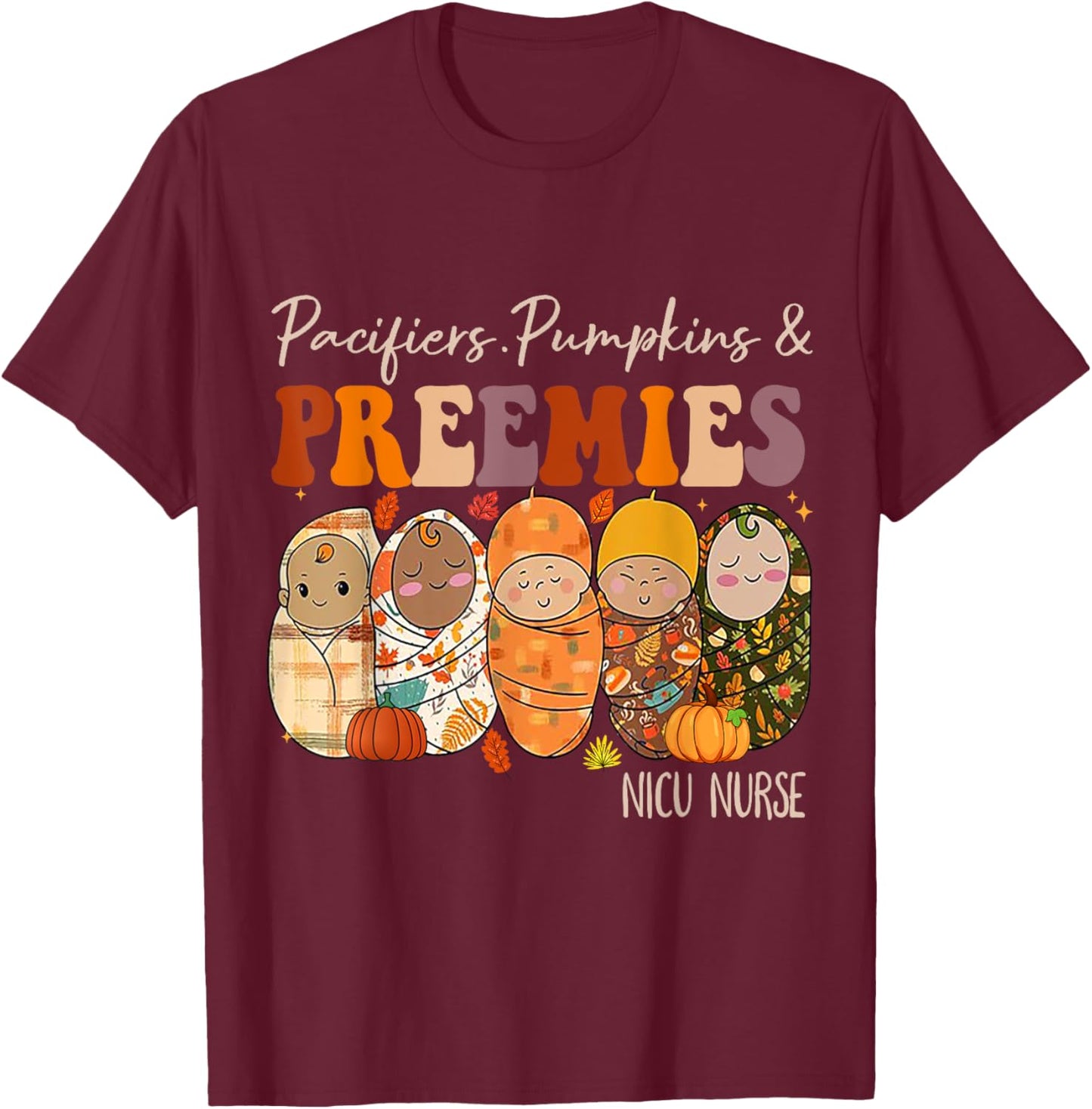 Pacifiers Pumpkins and Preemies Fall Nicu Nurse Halloween T-Shirt - T-Shirt | Maroon