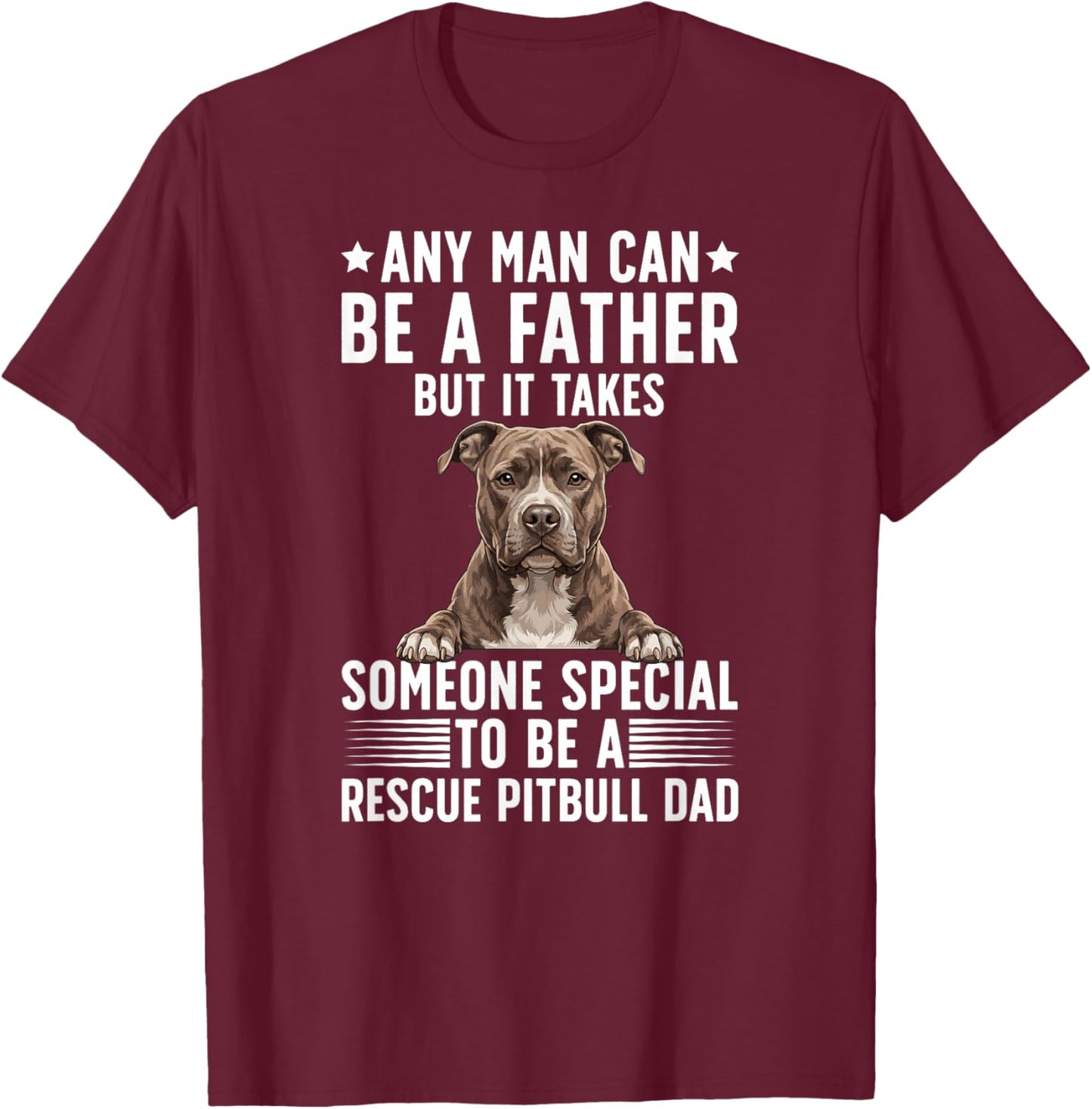 to Be A Rescue Pitbull Dad Pittie Rescue Dad T-Shirt - T-Shirt | Maroon
