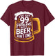 I’ve Got 99 Problems But A Beer Ain’t One T-Shirt - T-Shirt | Maroon
