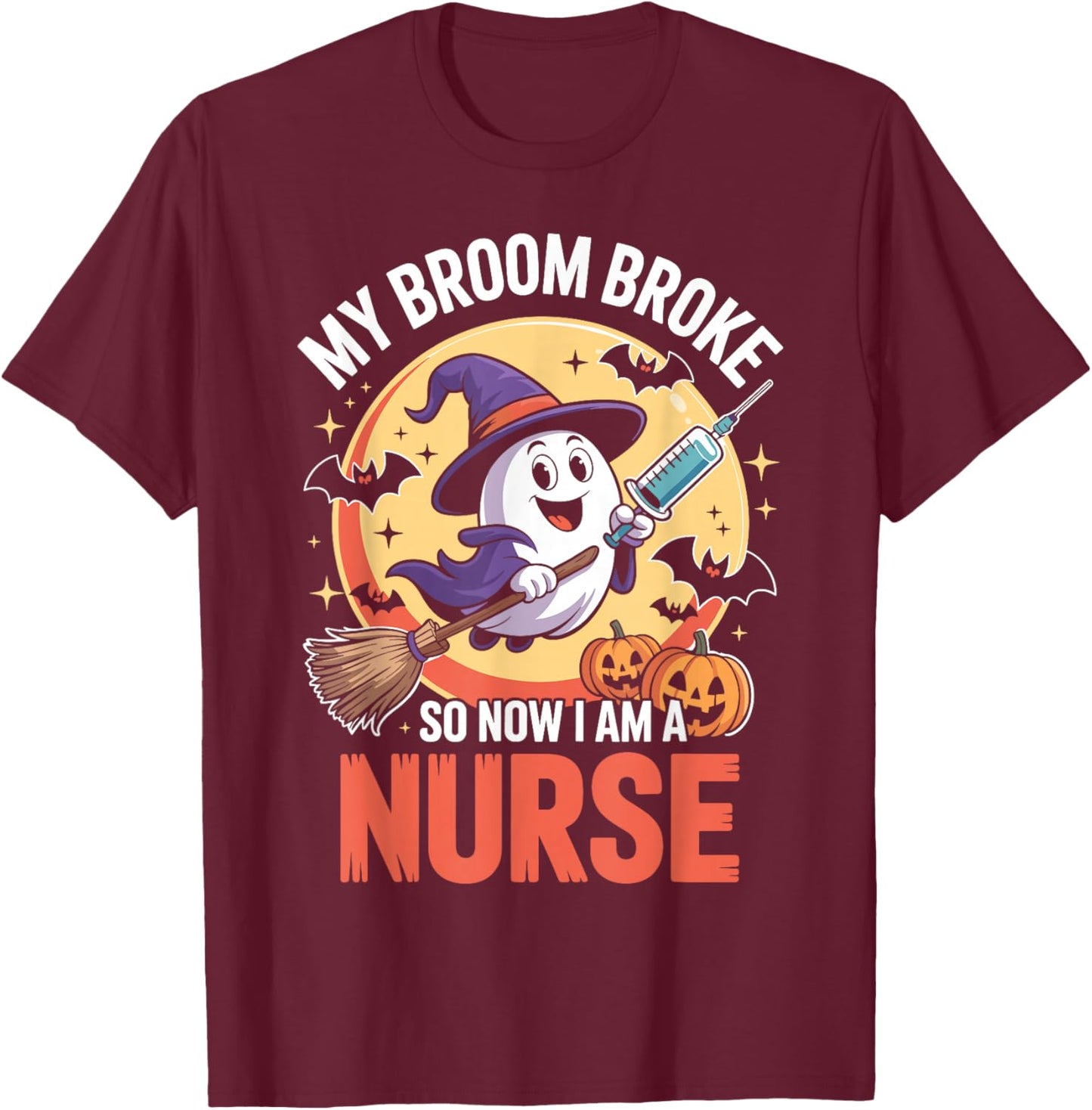 My Broom Broke So Now Im A Nurse Funny Halloween Nurse T-Shirt - T-Shirt | Maroon