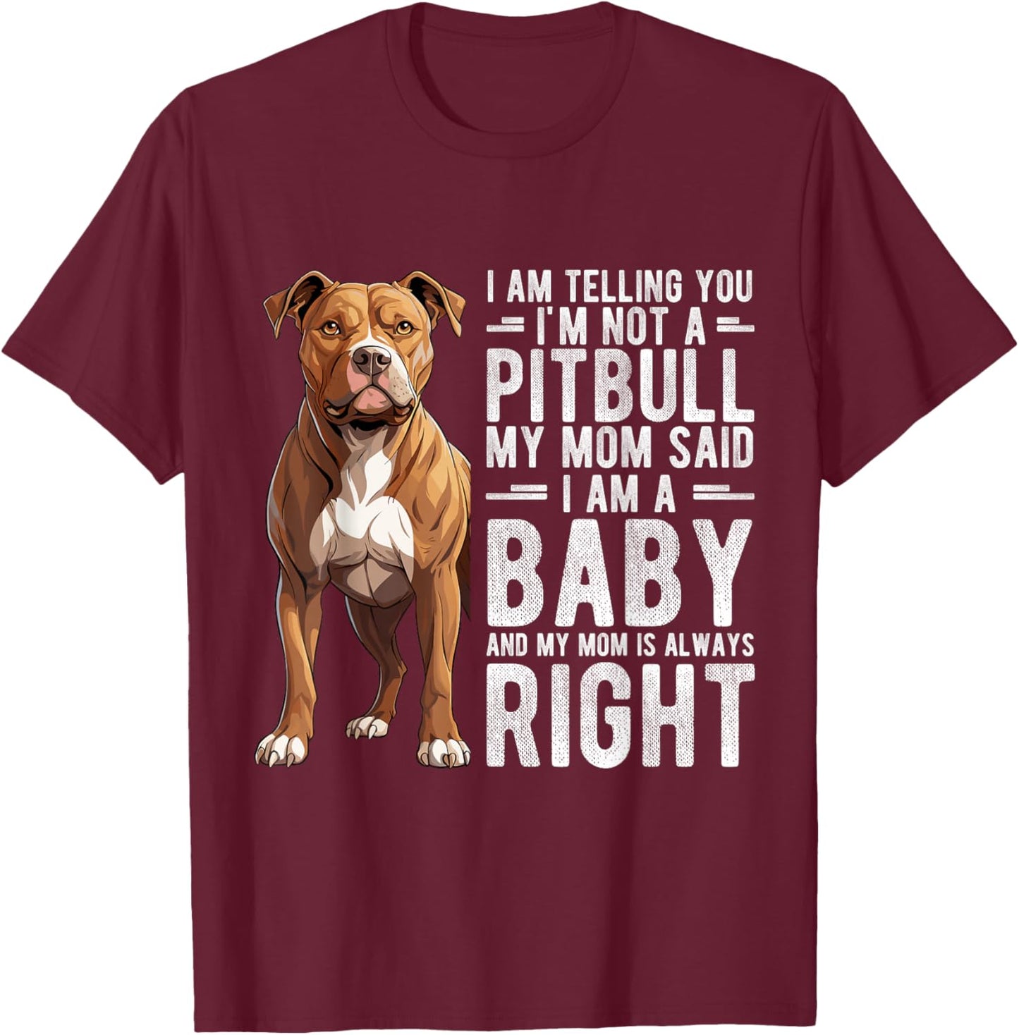 I AM TELLING YOU I'M NOT A Pitbull MY MOM Pet Humor Fan T-Shirt - T-Shirt | Maroon