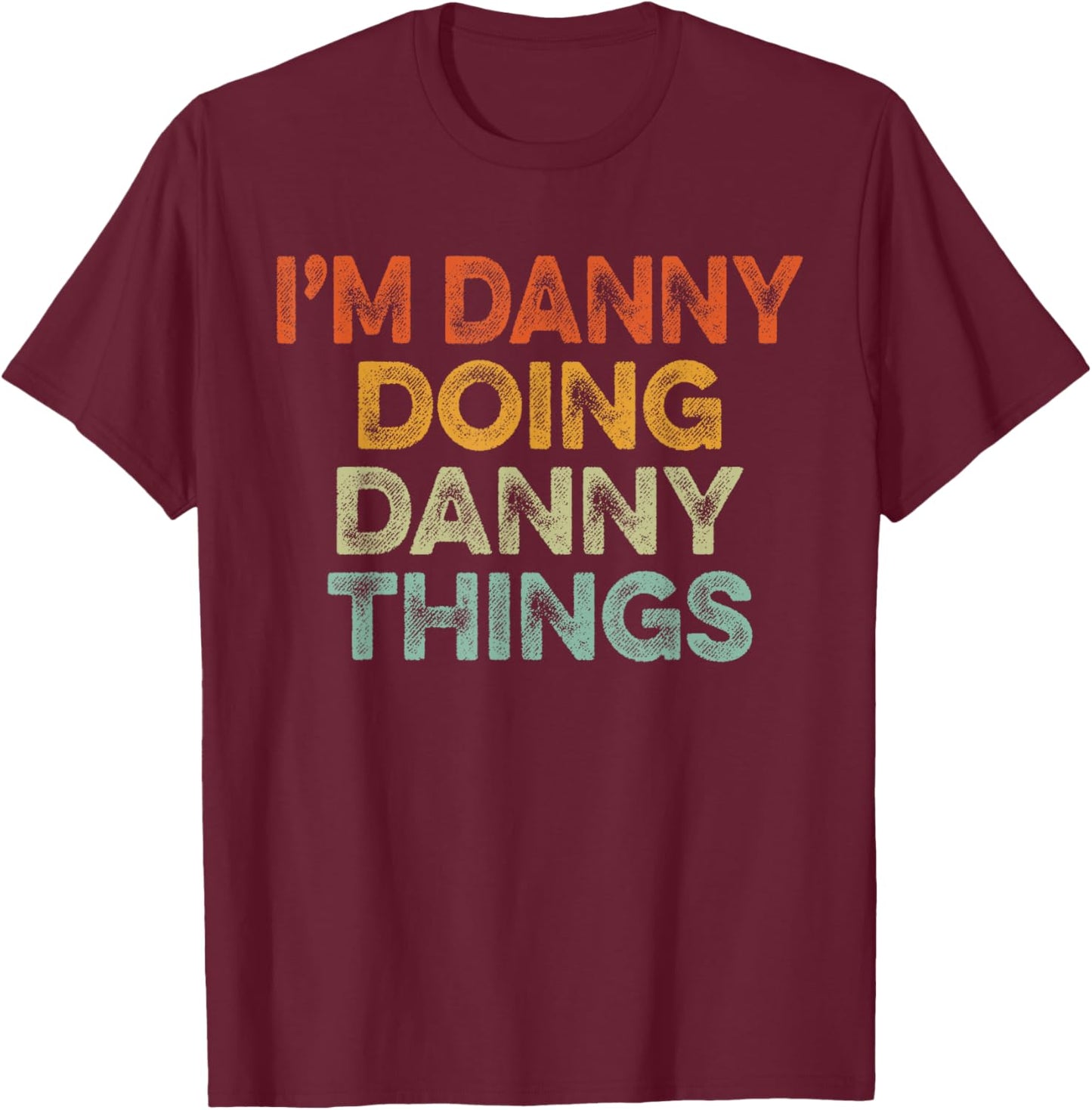 I'm DANNY Doing DANNY Things Shirt Vintage Funny Christmas T-Shirt - T-Shirt | Maroon