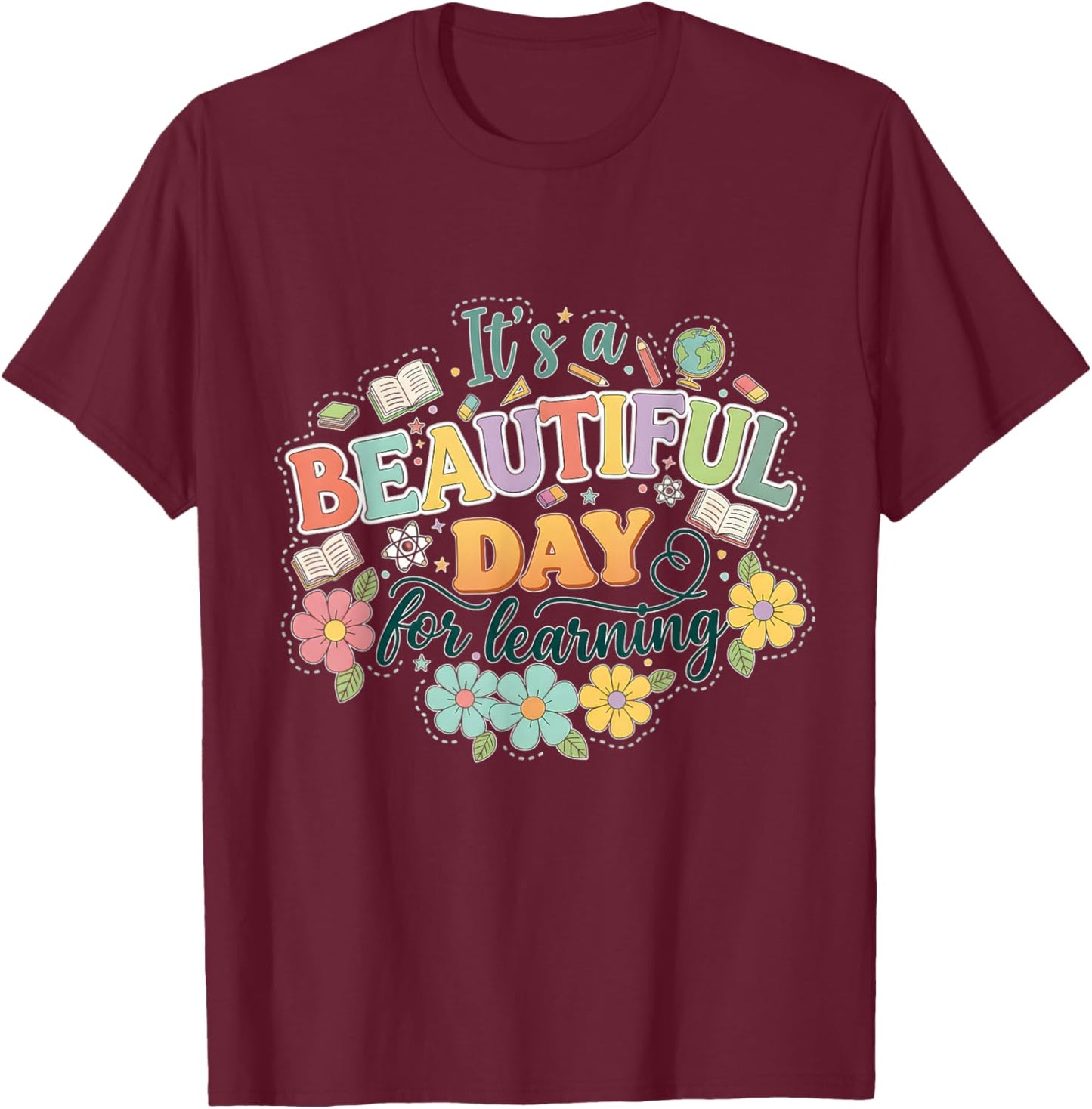 It’s a Beautiful Day for Learning Teacher Students Women T-Shirt - T-Shirt | Maroon