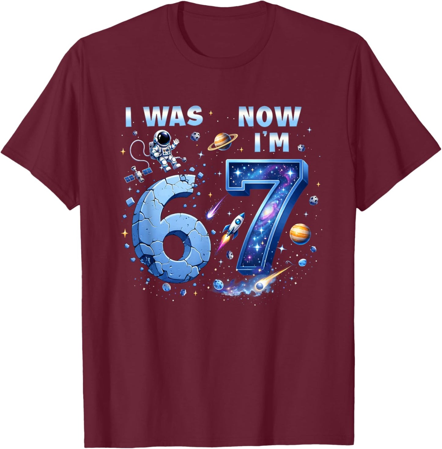 I was 6 Now I'm 7 7th Birthday 67 Meme Astronaut Space Boy T-Shirt - T-Shirt | Maroon