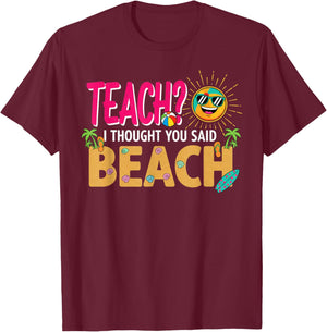 Teach? I Thought You Said Beach Teacher Quote Fun Summer T-Shirt - T-Shirt | Maroon