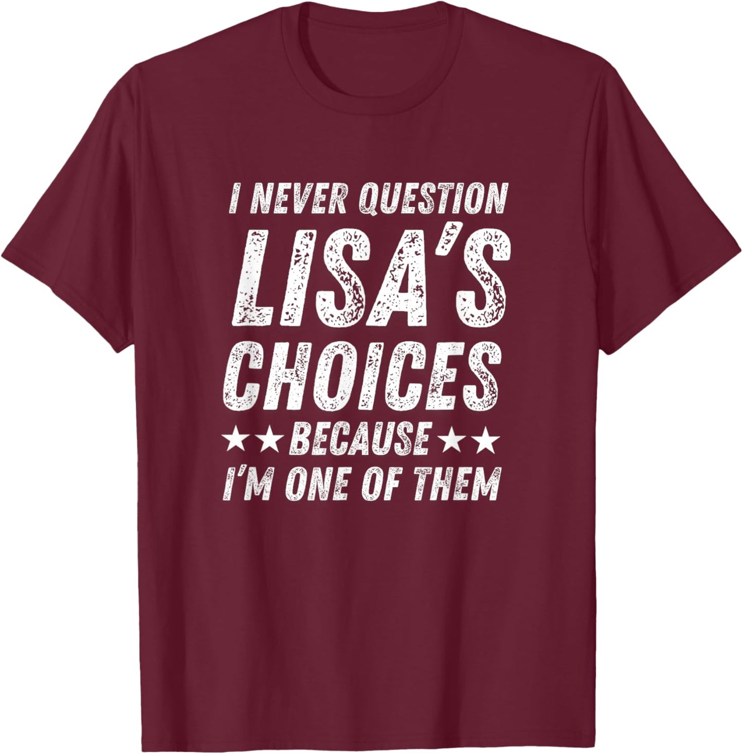 Cute Love Humor Quote I Never Question Lisa’s Choices T-Shirt - T-Shirt | Maroon