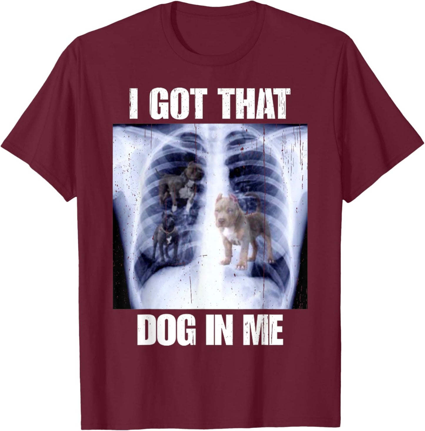 I Got That Dog In Me Vintage Xray Meme Classic Men Women T-Shirt - T-Shirt | Maroon