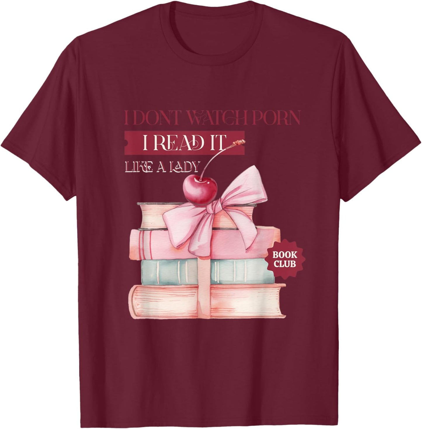 I don't watch porn, I read it, like a lady T-Shirt - T-Shirt | Maroon