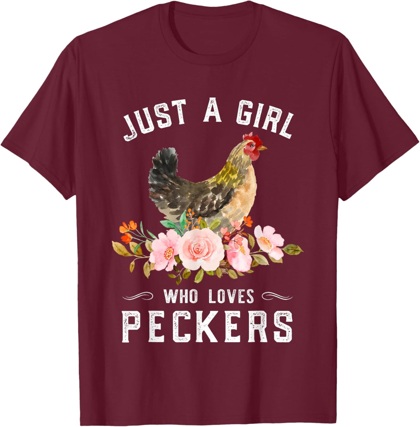 Chicken Chick Just A Girl Who Loves Peckers Chicken Lover T-Shirt - T-Shirt | Maroon