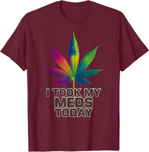 Rainbow Weed Marijuana Cannabis Sayings I Took My Meds Today T-Shirt - T-Shirt | Maroon