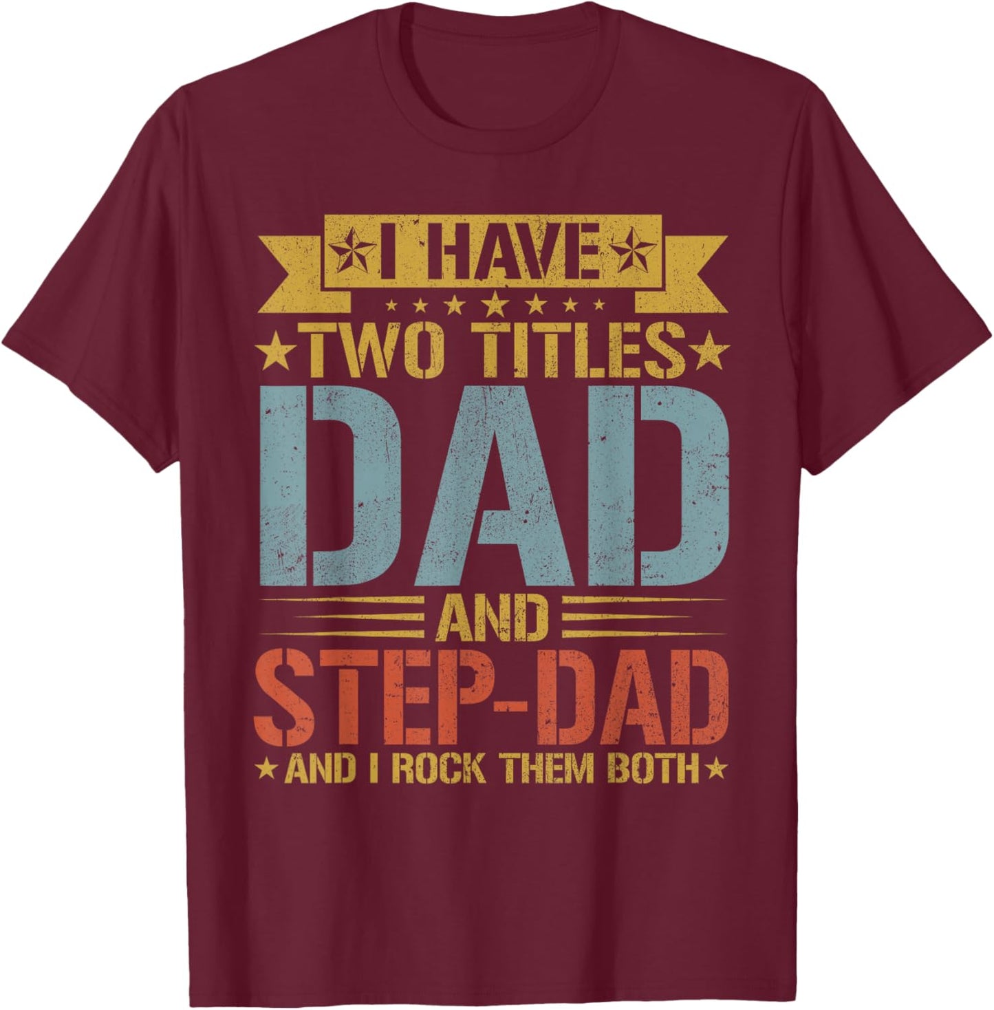 I Have Two Titles Dad And Step-dad Father's Day Grandpa T-Shirt - T-Shirt | Maroon