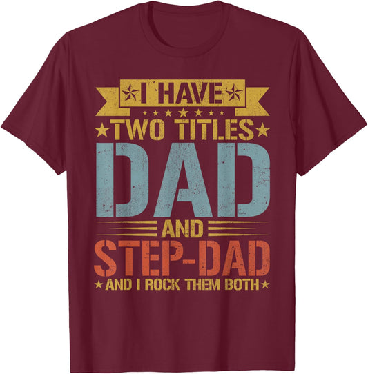 I Have Two Titles Dad And Step-dad Father's Day Grandpa T-Shirt - T-Shirt | Maroon