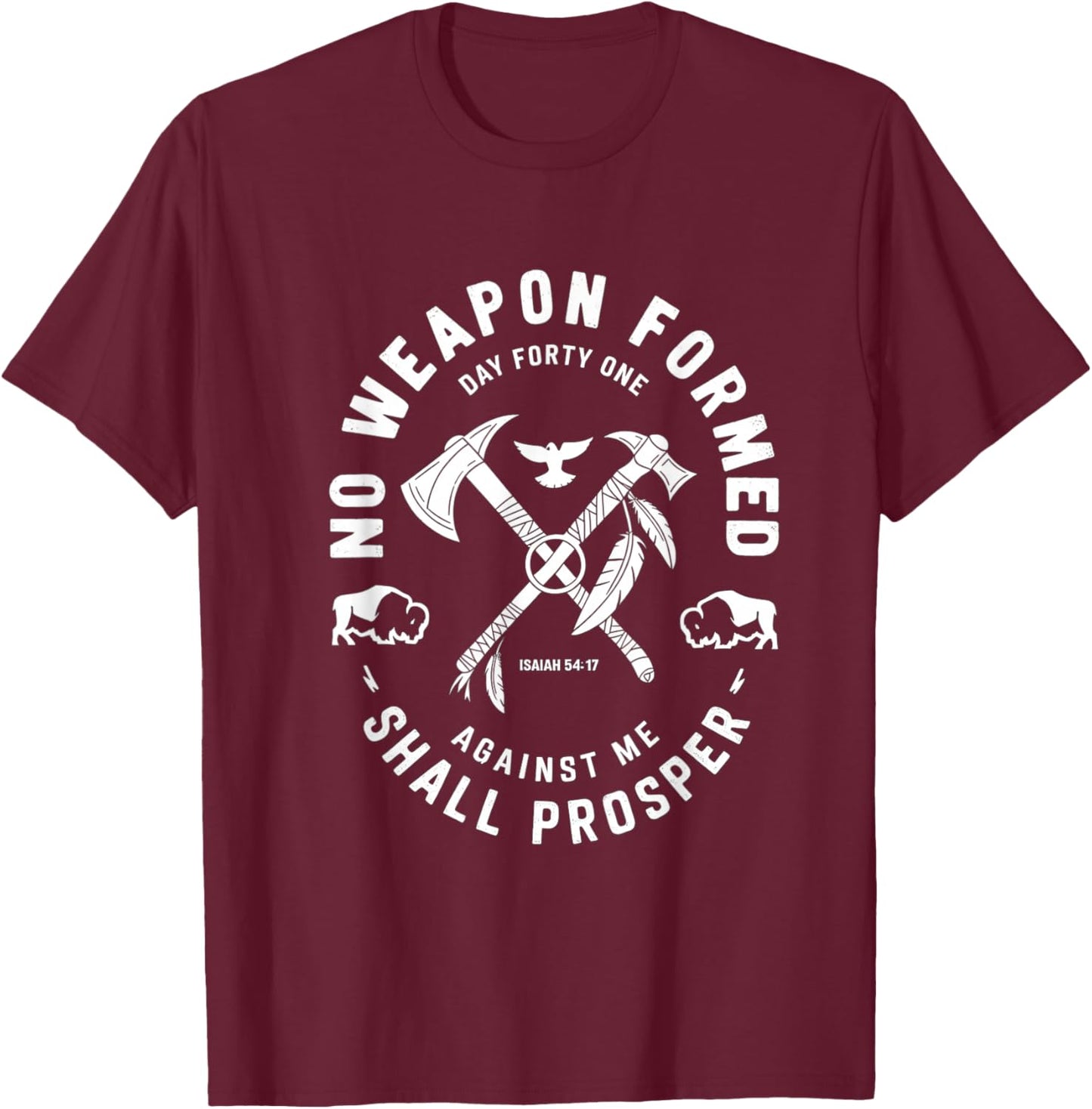 No Weapon Formed Shall Prosper Day Forty One Against Me T-Shirt - T-Shirt | Maroon