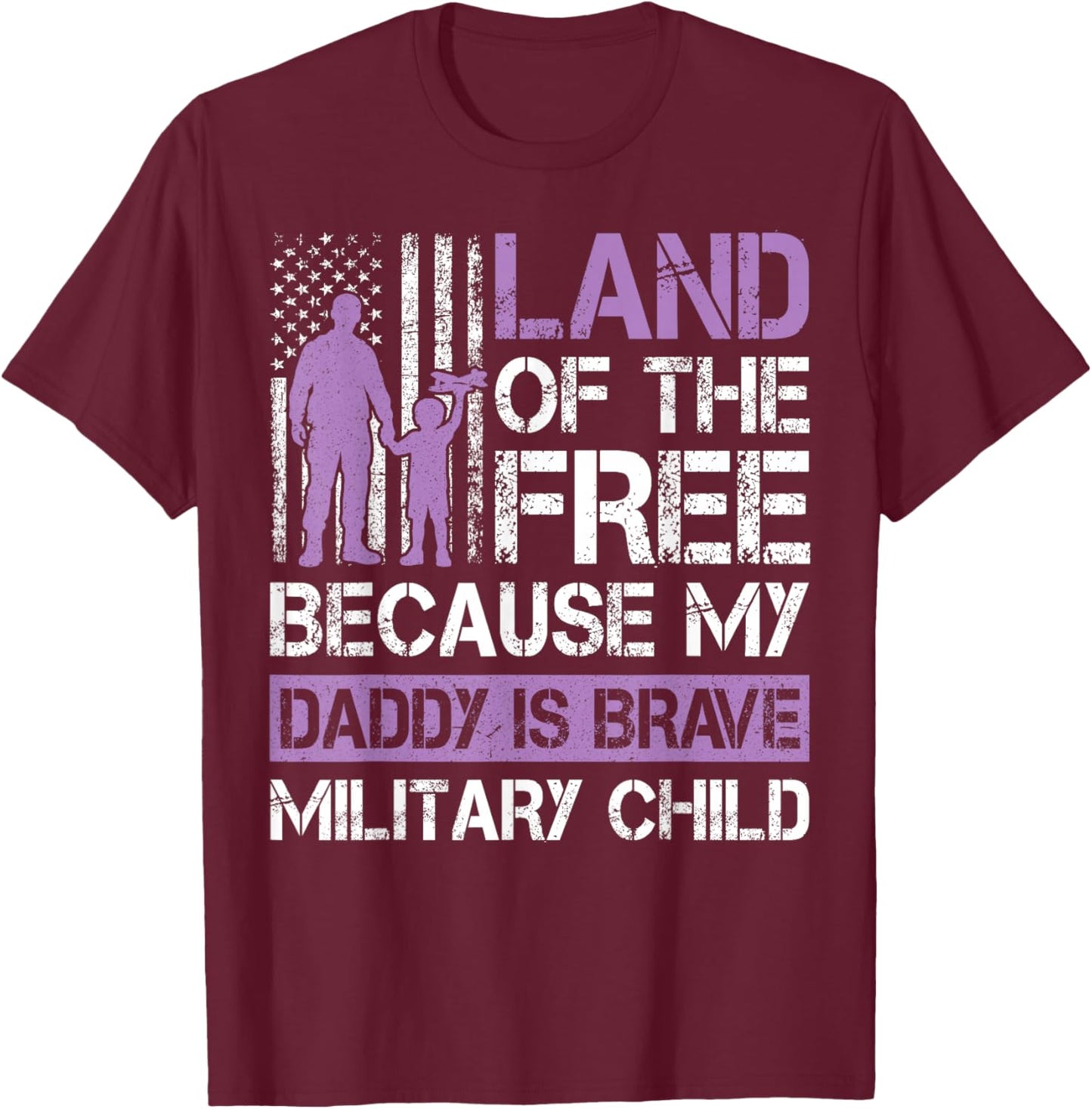 Land of The Free Because My Daddy is Brave Military Child T-Shirt - T-Shirt | Maroon