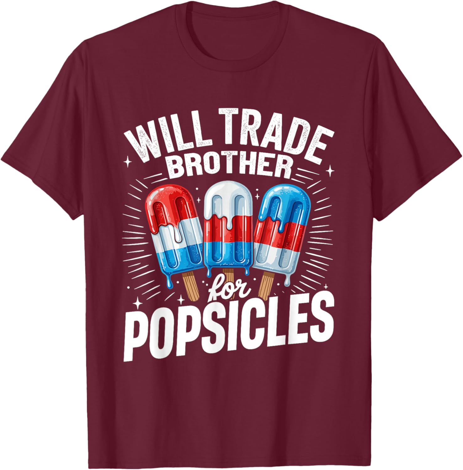 Will Trade Brother for Popsicles Funny Patriotic Summer T-Shirt - T-Shirt | Maroon