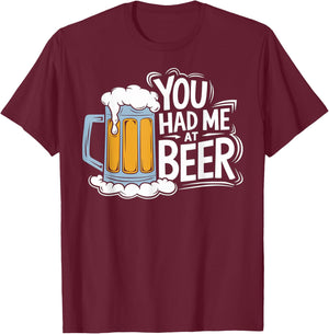 You Had Me At Beer T-Shirt - T-Shirt | Maroon