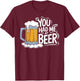 You Had Me At Beer T-Shirt - T-Shirt | Maroon