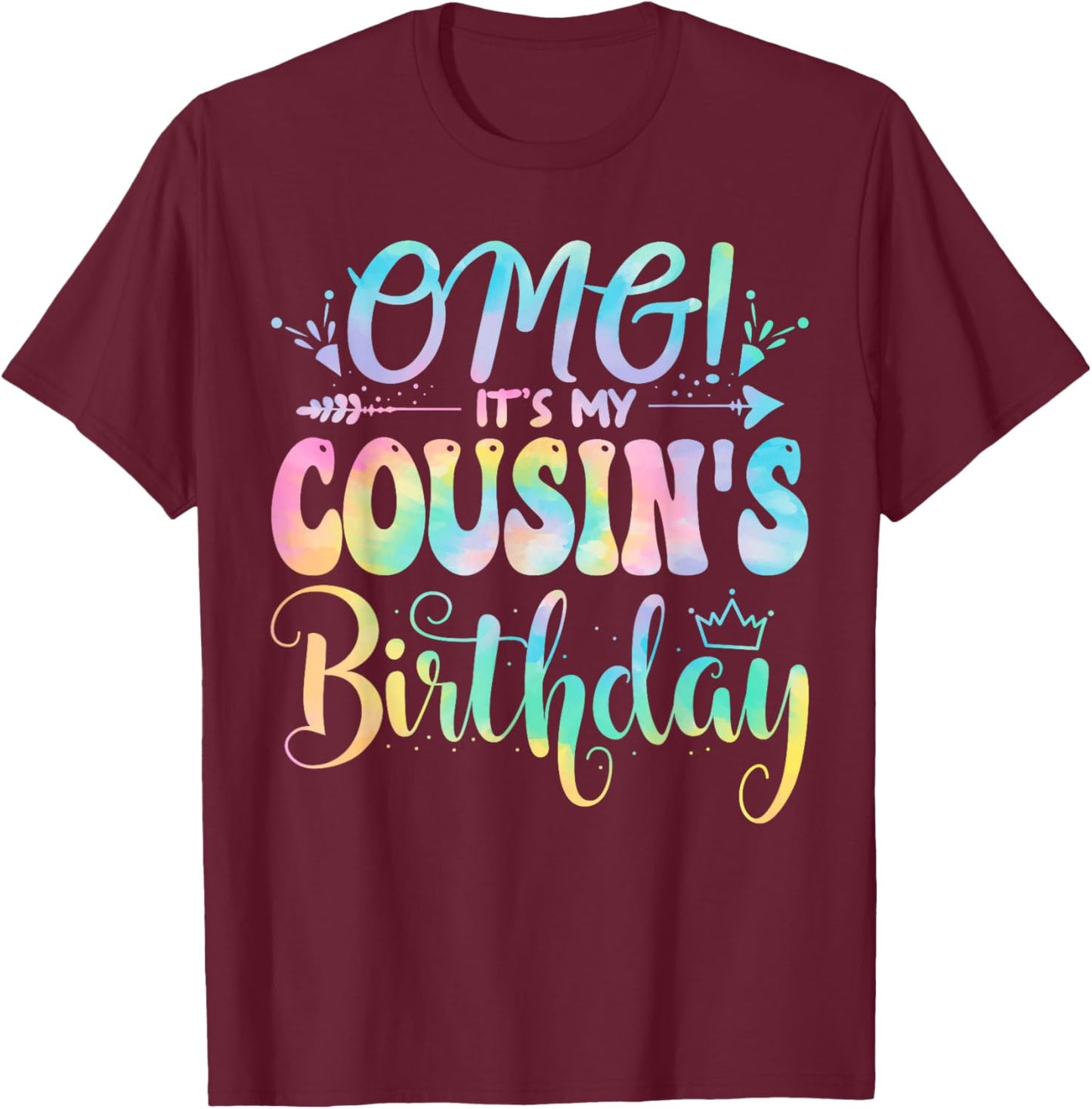 OMG It's My Cousin's Birthday Happy BDay Mother Tie Dye T-Shirt - T-Shirt | Maroon