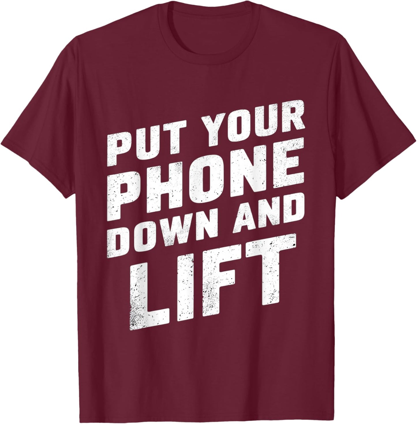Put Your Phone Down And Lift T-Shirt - T-Shirt | Maroon