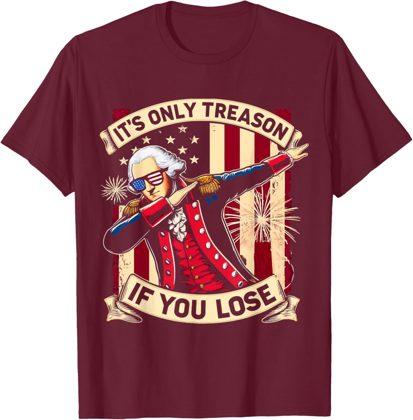 It's Only Treason If You Lose 4th Of July George Washington T-Shirt - T-Shirt | Maroon