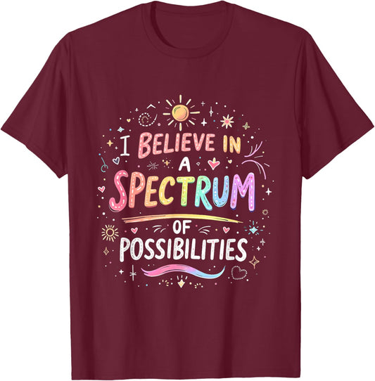I Believe in a Spectrum of Possibilities Autism Awareness T-Shirt - T-Shirt | Maroon