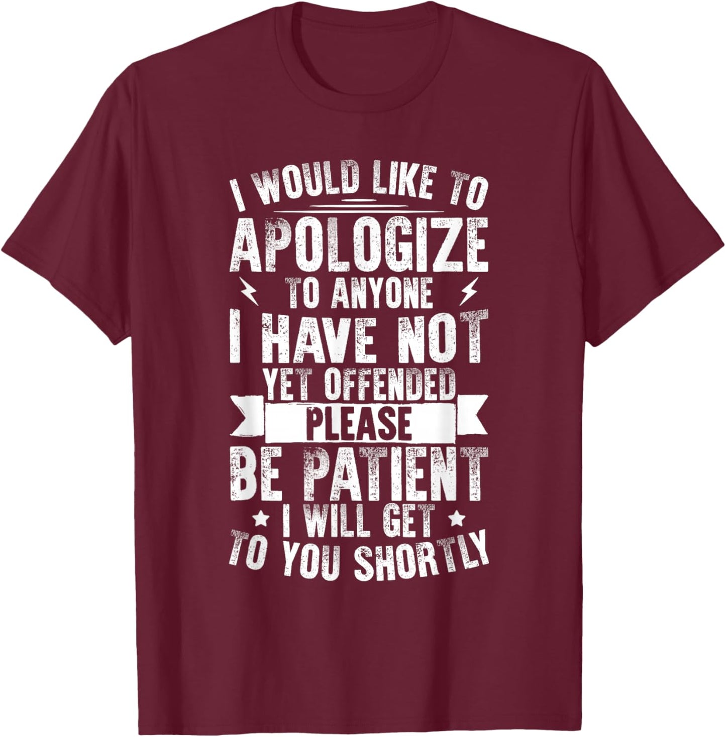 I Would Like To Apologize To Anyone I Have Not Yet Offended T-Shirt - T-Shirt | Maroon