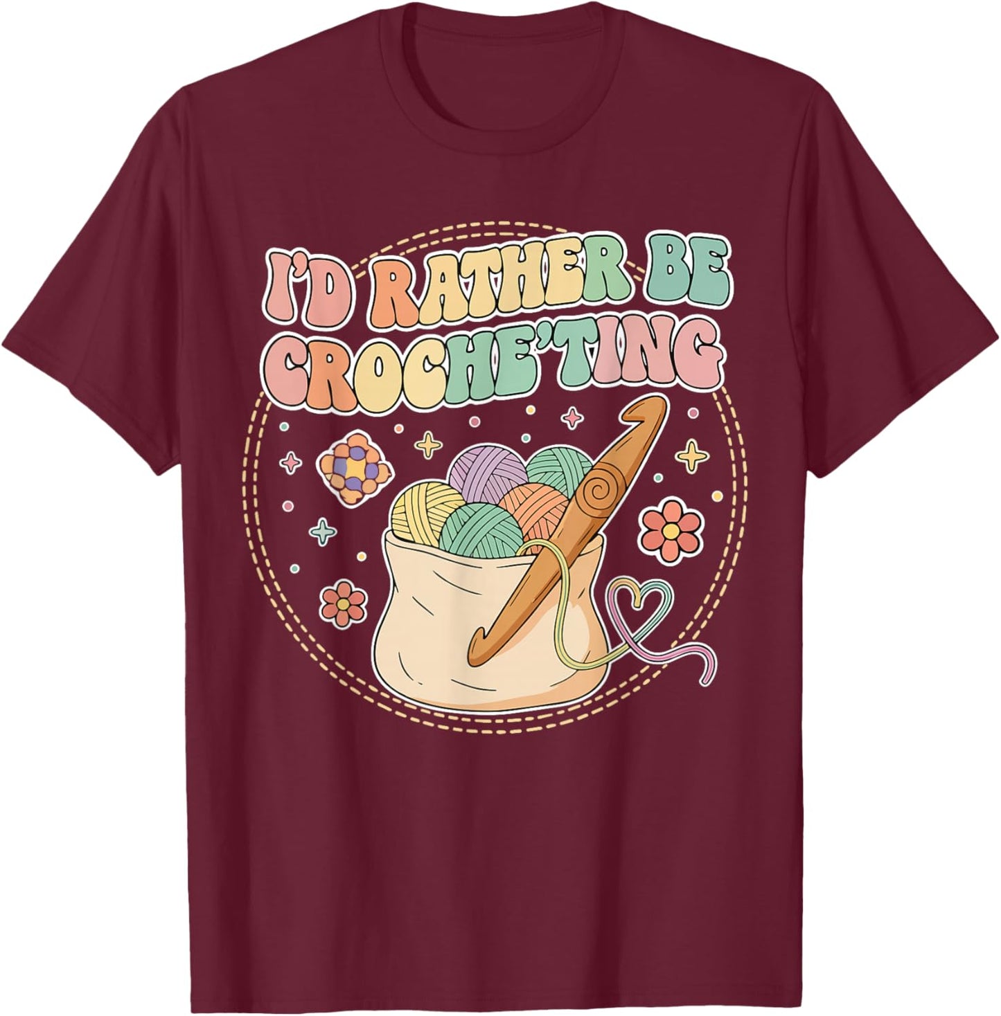 I’d Rather Be Crocheting Yarn Lover Craft Gift T-Shirt - T-Shirt | Maroon