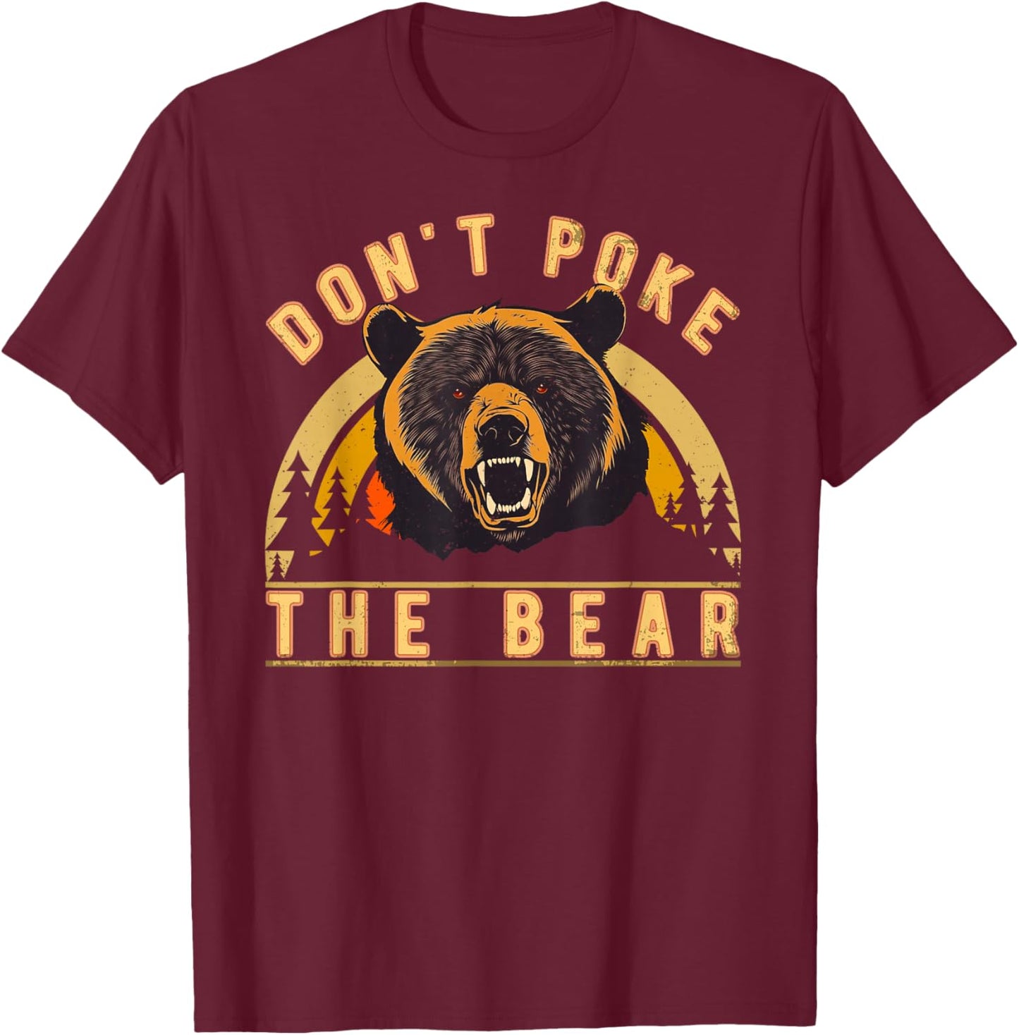 Don’t Poke The Bear Warning Funny Grizzly T-Shirt - T-Shirt | Maroon