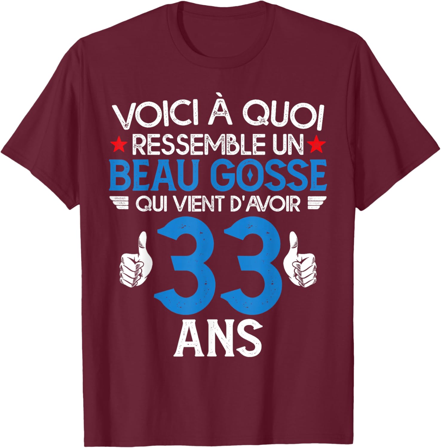 Beau Gosse Who Just Turned 33 Years Old - Birthday Joke T-Shirt - T-Shirt | Maroon